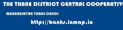 THE THANE DISTRICT CENTRAL COOPERATIVE BANK LIMITED  MAHARASHTRA THANE DANDI   banks information 